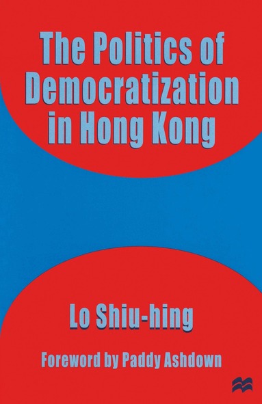 Lo Shiu-hing - Politics of Democratization in Hong Kong, Häftad