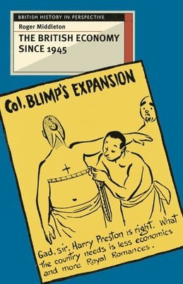 Roger Middleton - The British Economy since 1945: Engaging with the Debate, Häftad