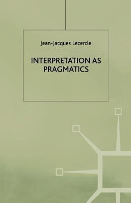 J. Lecercle - Interpretation as Pragmatics, Häftad