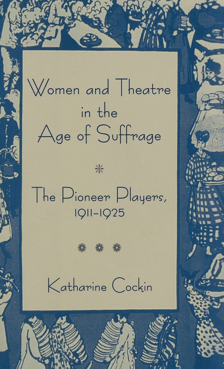 K. Cockin - Women and Theatre in the Age of Suffrage, Inbunden