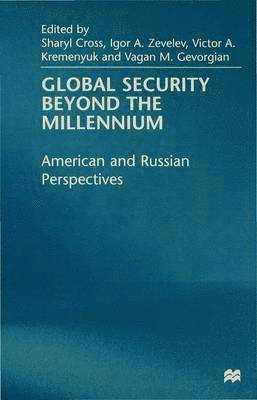 Sharyl Cross, Igor A. Zevelev, Victor Kremenyuk, Vagan M. Gevorgian, Igor A Zevelev, Vagan M Gevorgian - Global Security Beyond the Millennium, Inbunden