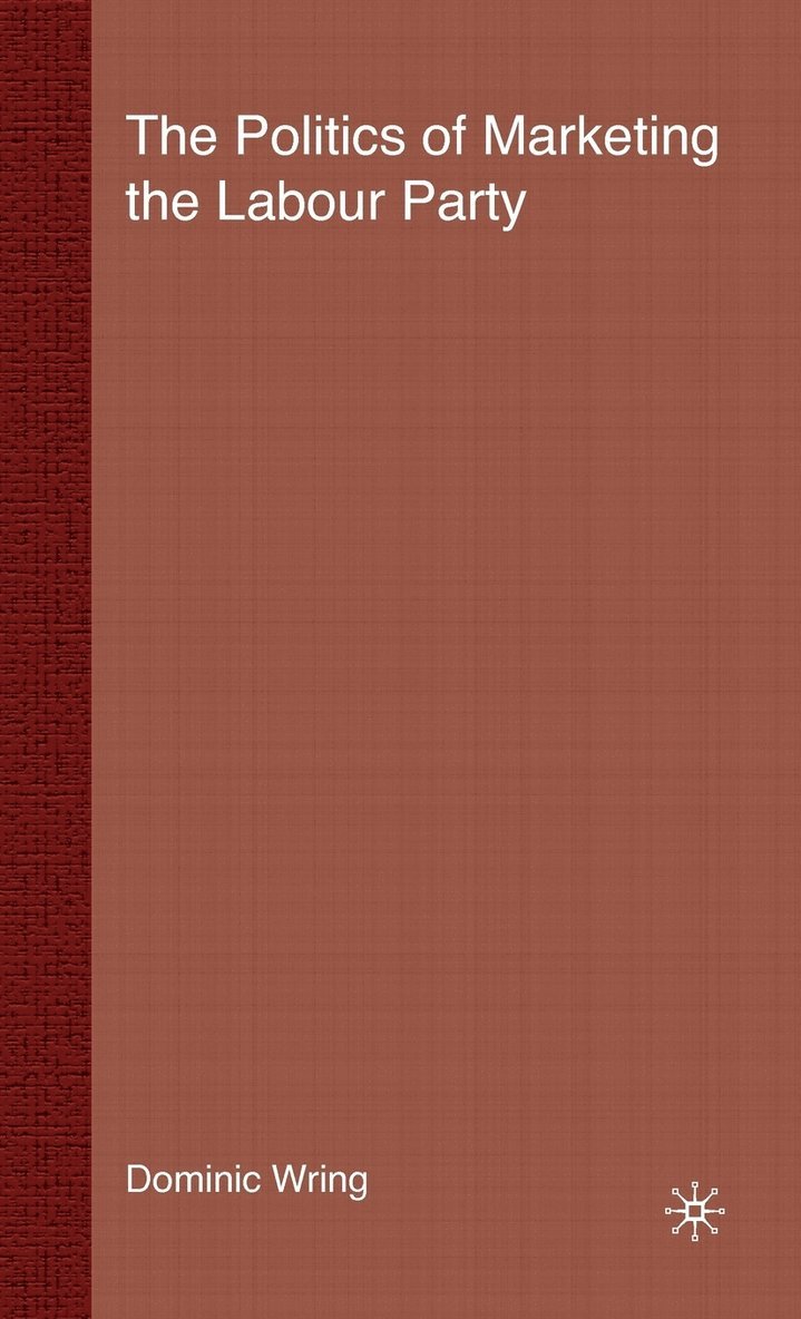 D. Wring, Dominic Wring - Politics of Marketing the Labour Party, Inbunden