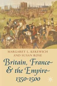bokomslag Britain, France and the Empire, 1350-1500