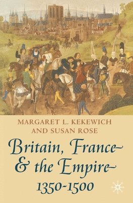 bokomslag Britain, France and the Empire, 1350-1500: Darkest Before Dawn