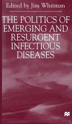 The Politics of Emerging and Resurgent Infectious Diseases 1