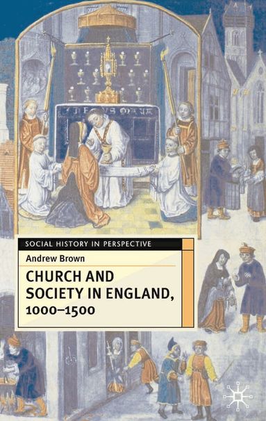 Andrew Brown - Church And Society In England 1000-1500, Inbunden