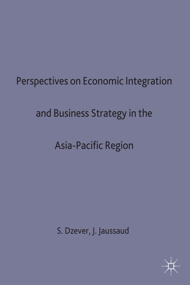 Sam Dzever, Jacques Jaussaud - Perspectives on Economic Integration and Business Strategy in the Asia-Pacific Region, Inbunden