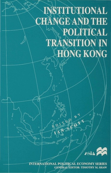 Ian Scott - Institutional Change and the Political Transition in Hong Kong, Inbunden