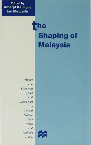 Amarjit Kaur, Ian Metcalfe - Shaping of Malaysia, Inbunden