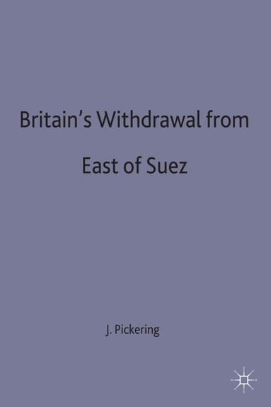 J. Pickering - Britain's Withdrawal From East of Suez, Inbunden