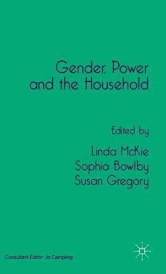 L. McKie, S. Bowlby, S. Gregory, L. Mckie - Gender, Power and the Household, Inbunden