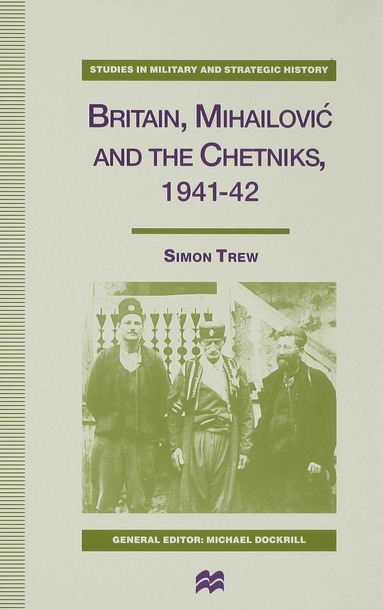 bokomslag Britain, Mihailovic and the Chetniks, 1941-42