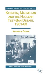 bokomslag Kennedy, Macmillan and the Nuclear Test-Ban Debate, 1961-63