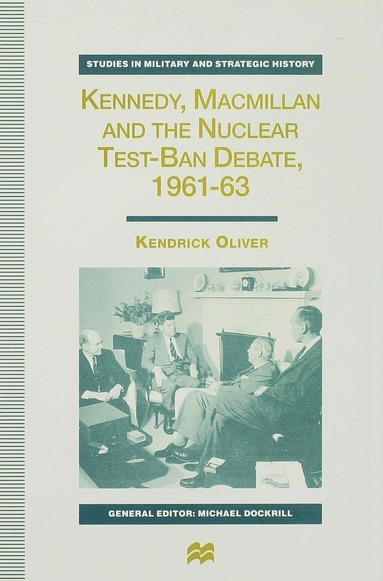 bokomslag Kennedy, Macmillan and the Nuclear Test-Ban Debate, 1961-63