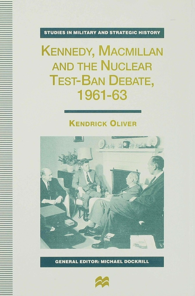 Kennedy, Macmillan and the Nuclear Test-Ban Debate, 1961-63 1