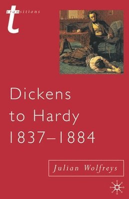 Julian Wolfreys - Dickens to Hardy 1837-1884: The Novel, the Past and Cultural Memory in the Nineteenth Century, Häftad