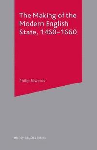 bokomslag The Making of the Modern English State, 1460-1660
