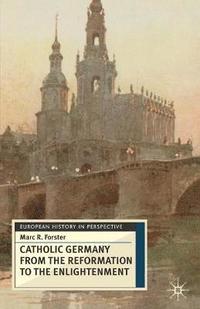 bokomslag Catholic Germany from the Reformation to the Enlightenment