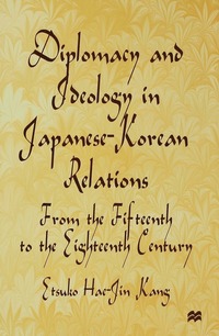 bokomslag Diplomacy and Ideology in Japanese-Korean Relations: From the Fifteenth to the Eighteenth Century