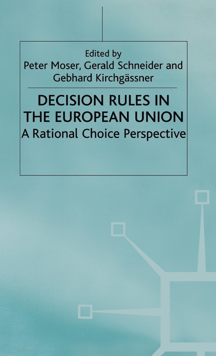 Moser, P. Moser, G. Schneider, G. Kirchgässner, G. Kirchgassner - Decision Rules in the European Union, Inbunden