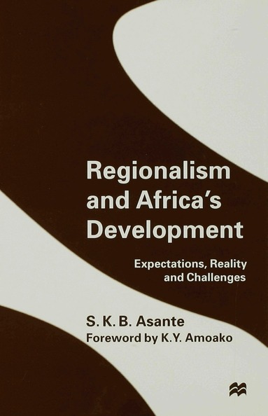 S.K.B. Asante - Regionalism and Africa’s Development, Inbunden