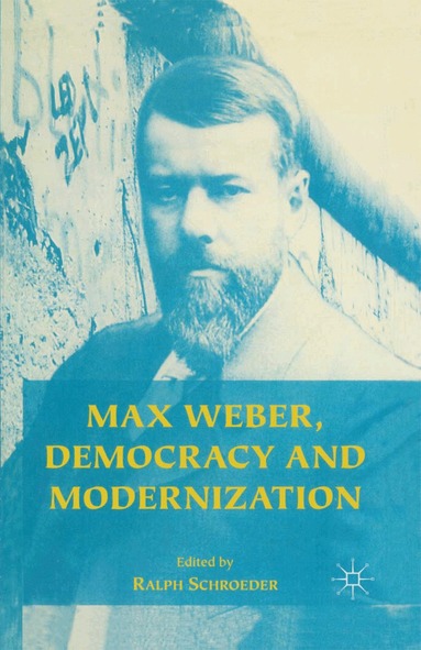 Ralph Schroeder - Max Weber, Democracy and Modernization, Häftad