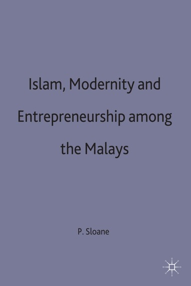 P. Sloane - Islam, Modernity and Entrepreneurship among the Malays, Inbunden