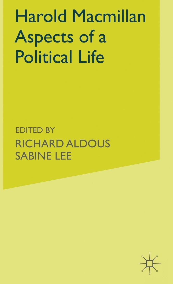 Harold Macmillan: Aspects of a Political Life 1