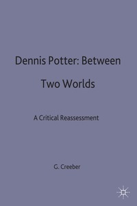 bokomslag Dennis Potter: Between Two Worlds