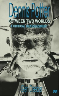 bokomslag Dennis Potter: Between Two Worlds