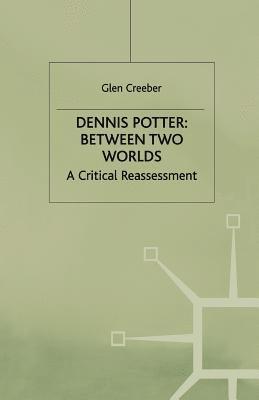 bokomslag Dennis Potter: Between Two Worlds