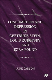bokomslag Consumption and Depression in Gertrude Stein, Louis Zukovsky and Ezra Pound