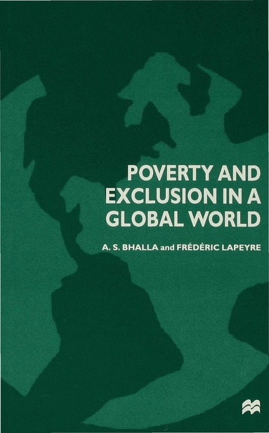 A.S. Bhalla, Frédéric Lapeyre - Poverty and Exclusion in a Global World, Inbunden