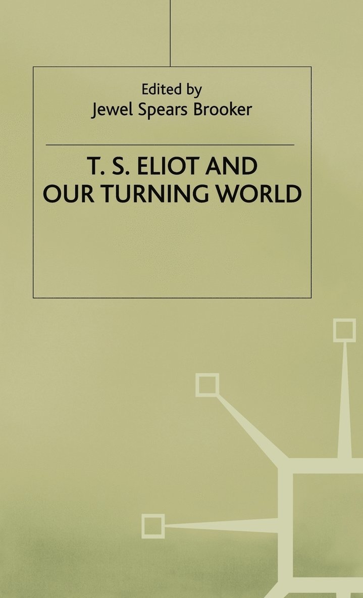 Brooker, J. Brooker, Jewel Spears Brooker - T.S. Eliot and our Turning World, Inbunden