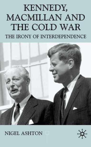 N. Ashton - Kennedy, Macmillan and the Cold War, Inbunden