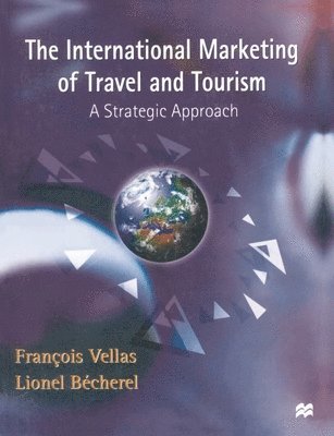 bokomslag The International Marketing of Travel and Tourism: A Strategic Approach