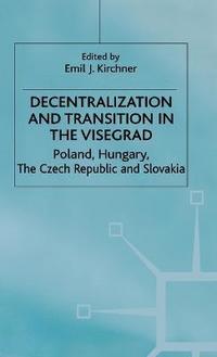 bokomslag Decentralization and Transition in the Visegrad
