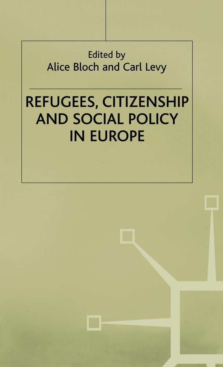 Bloch, A. Bloch, C. Levy - Refugees, Citizenship and Social Policy in Europe, Inbunden