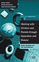 bokomslag Working with Children and Parents Through Separation and Divorce: The Changing Lives of Children