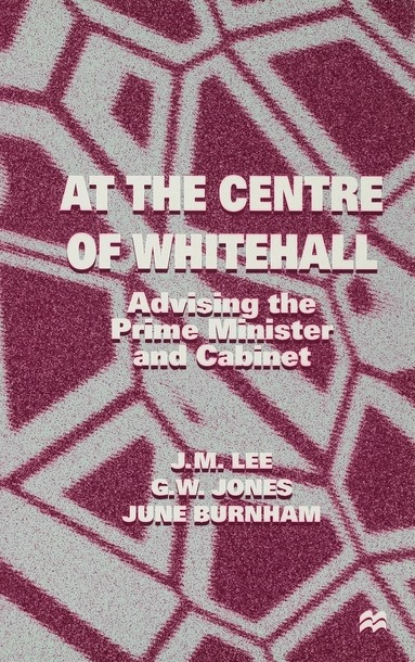 J. Lee, G. Jones, J. Burnham - At the Centre of Whitehall, Inbunden