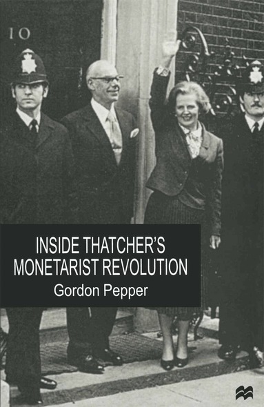 Gordon Pepper - Inside Thatcher's Monetarist Revolution, Häftad