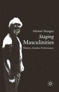 bokomslag Staging Masculinities: History, Gender, Performance