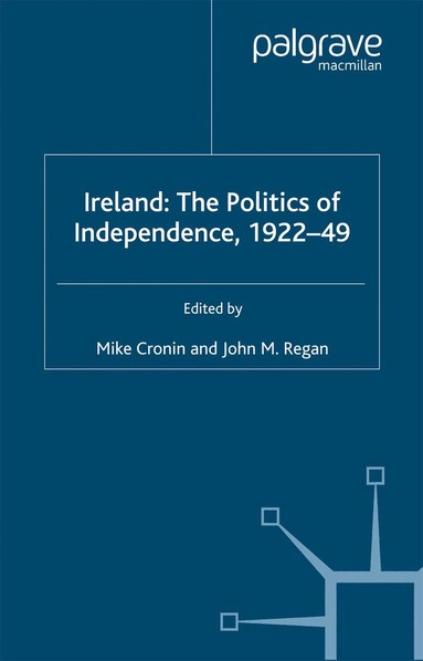 M. Cronin, J. Regan - Ireland: The Politics of Independence, 1922-49, Häftad