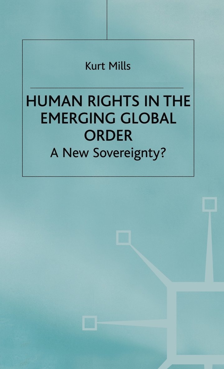 K. Mills, Kurt Mills - Human Rights in the Emerging Global Order, Inbunden
