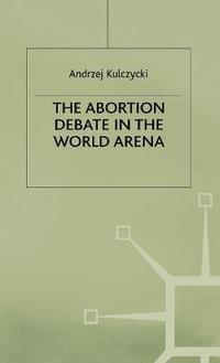 bokomslag The Abortion Debate in the World Arena