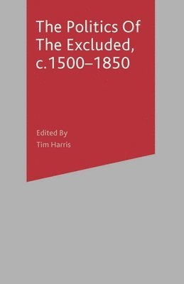 The Politics of the Excluded, c. 1500-1850 1