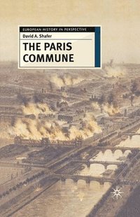 bokomslag The Paris Commune: French Politics, Culture, and Society at the Crossroads of the Revolutionary Tradition and Revolutionary Socialism