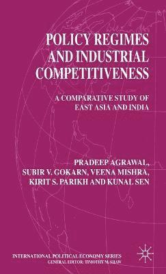P. Agrawal, S. Gokarn, V. Mishra, K. Parikh, K. Sen - Policy Regimes and Industrial Competitiveness, Inbunden