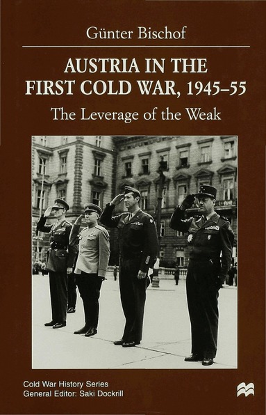 G. Bischof - Austria in the First Cold War, 1945-55, Inbunden