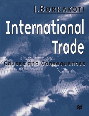 Jitendralal Borkakoti - International Trade: Causes and Consequences, Häftad